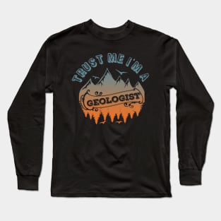 Trust Me I'm A Geologist-Funny- Geology Long Sleeve T-Shirt